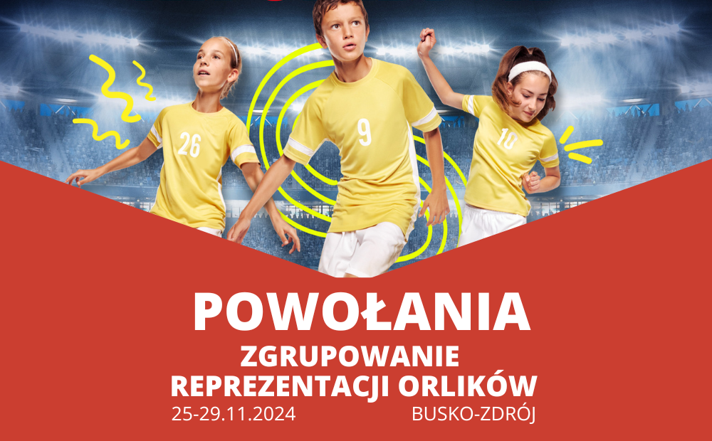 Ogłaszamy listę powołań na zgrupowanie reprezentacji Orlików chłopców! 🌟